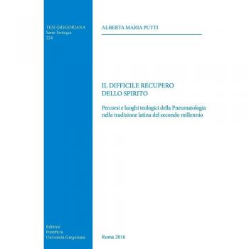 Il difficile recupero dello spirito. Percorsi e luoghi teologici della Pneumatologia nella tradizione latina del secondo millennio