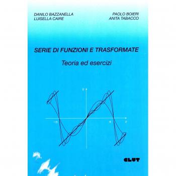 Serie di funzioni e trasformate. Teoria ed esercizi