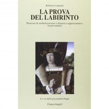 La prova del labirinto. Processo di simbolizzazione e dinamica rappresentativa in psicoanalisi