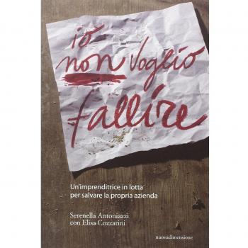 Io non voglio fallire. Un'imprenditrice in lotta per salvare la propria azienda