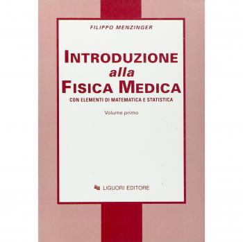 Fisica medica. Con elementi di matematica e statistica (Vol. 1)