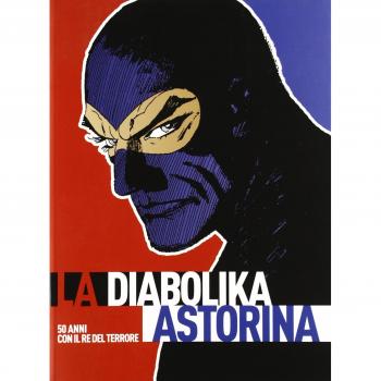 La Diabolika Astorina. 50 anni con il re del terrore. Catalogo della mostra itinerante. Cinquant'anni vissuti diabolikamente