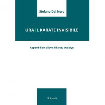 Ura il karate invisibile. Appunti di un allievo di karate wadoryu