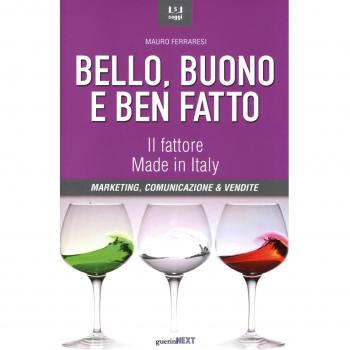 Bello, buono e ben fatto. Il fattore Made in Italy. Marketing, comunicazione & vendite