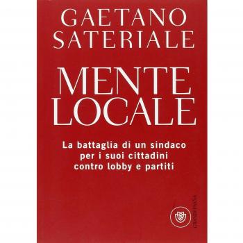 Mente locale. La battaglia di un sindaco per i suoi cittadini contro lobby e partiti