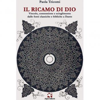 Il ricamo di Dio. Vincolo, connessione e scioglimento dalle fonti classiche e bibliche a Dante