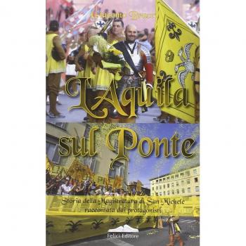 L'aquila sul ponte. Storia della magistratura di San Michele raccontata dai protagonisti