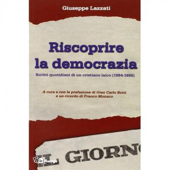 Riscoprire la democrazia. Scritti quotidiani di un cristiano laico (1984-1986)