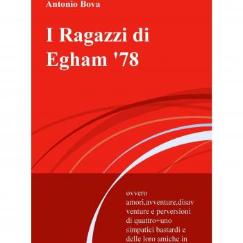 I Ragazzi di Egham '78. ovvero amori, avventure, disavventure e perversioni di quattro+uno simpatici bastardi e delle loro amiche in terra inglese