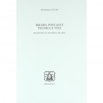 Michel Foucault. Tecnica e vita. Bio-politica e filosofia del bios
