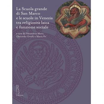 La Scuola grande di San Marco e le scuole in Venezia tra religiosità laica e funzione sociale