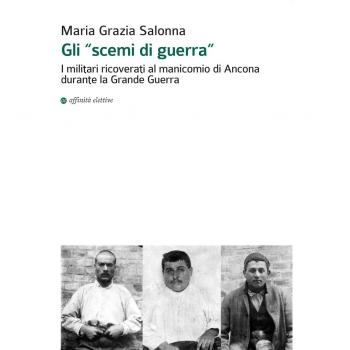 Gli «scemi di guerra». I militari ricoverati al manicomio di Ancona durante la grande guerra