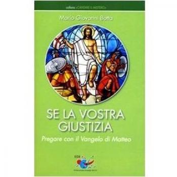 Se la vostra giustizia. Pregare con il Vangelo di Matteo