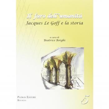 Il faro dell'umanità. Jacques Le Goff e la storia