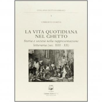 La vita quotidiana nel ghetto. Storia e società nella rappresentazione letteraria (sec. XIII-XX)