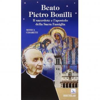 Beato Pietro Bonilli. Il sacerdote e l'apostolo della Sacra Famiglia