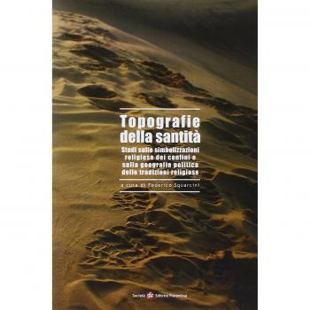 Topografie della santità. Studi sulle simbolizzazioni religiose dei confini e sulla geografia politica delle tradizioni religiose