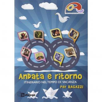 Andata e ritorno. Itinerario nel tempo di vacanza 2014 per ragazzi