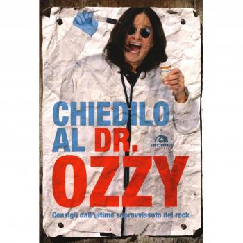Chiedilo al Dr. Ozzy. Consigli dall'ultimo sopravvissuto del rock