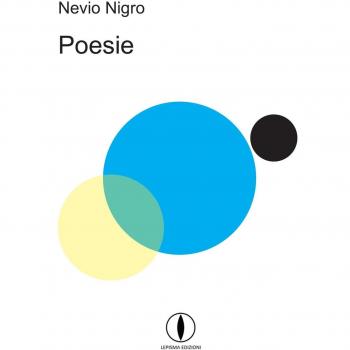 Poesie. Le poesie di Nevio Nigro commentate da Dante Maffia