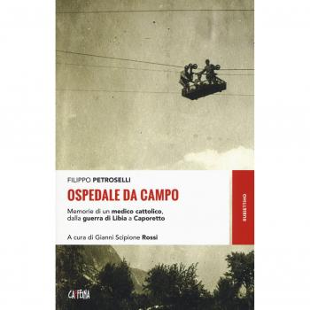 Ospedale da campo. Memorie di un medico cattolico, dalla guerra di Libia a Caporetto