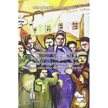 L'ambizioso progetto della riforma fondiaria come progetto culturale. Aspetti educativi nel contesto lucano