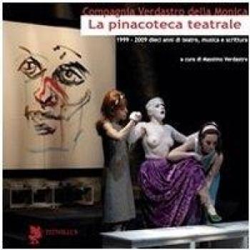 La pinacoteca teatrale (1999-2009). Dieci anni di teatro, musica e scrittura