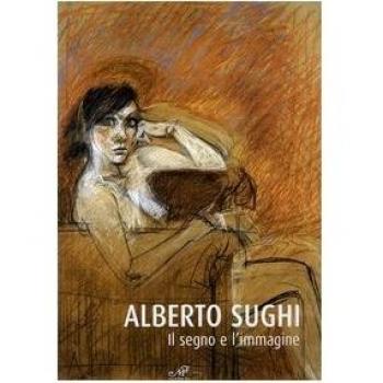 Alberto Sughi. Il segno e l'immagine. Catalogo della mostra (Arezzo, 14 aprile-21 maggio 2006)