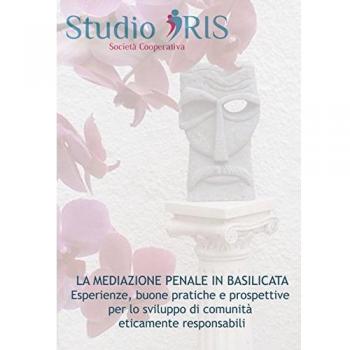 La mediazione penale in Basilicata. Esperienze, buone pratiche e prospettive per lo sviluppo di comunità eticamente responsabili
