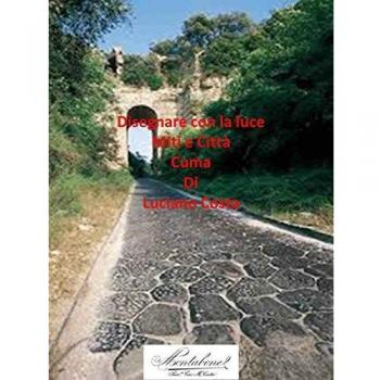Disegnare con la luce. Miti e città. Cuma. Ediz. illustrata