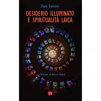 Desiderio illuminato e spiritualità laica. La radice cristiana per una fede non dogmatica