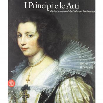 I principi e le arti. Dipinti e sculture della collezione Liechtenstein. Catalogo della mostra (Milano, 28 settembre-17 dicembre 2006)