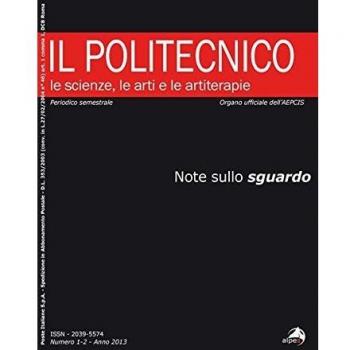 Il Politecnico. Le scienze, le arti e le artiterapie. Note sullo sguardo (2013) (Vol. 1-2)
