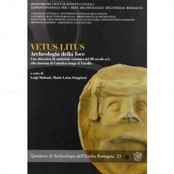 Vetus litus. Archeologia della foce. Una discarica di materiali ceramici del III secolo a.C. alla darsena di Cattolica lungo il Tavollo