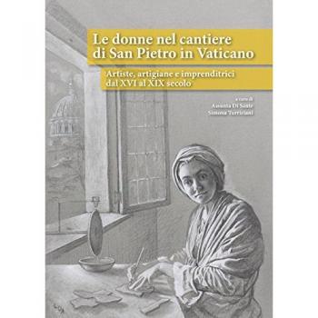 Le donne nel cantiere di San Pietro in Vaticano. Artiste, artigiane e imprenditrici dal XVI al XIX secolo