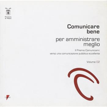 Comunicare bene per amministrare meglio. Il Premio Comunicami: verso una comunicazione pubblica eccellente (Vol. 2)