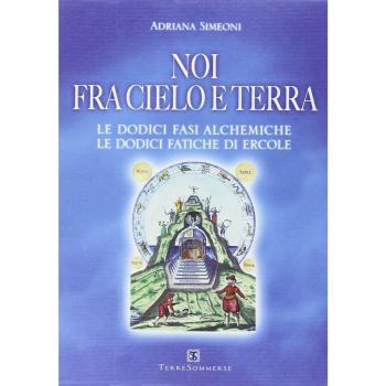 Noi fra cielo e terra. Le dodici fasi alchemiche. Le dodici fatiche di Ercole