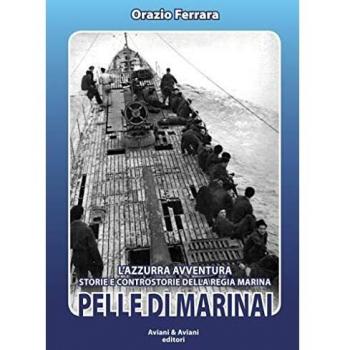 Pelle di marinai. L'azzurra avventura. Storie e controstorie della Regia Marina