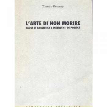 L'arte di non morire: saggi di anglistica e interventi di poetica