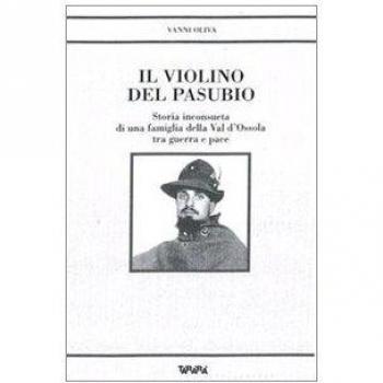 Il violino del Pasubio. Storia inconsueta di una famiglia della val d'Ossola tra guerra e pace