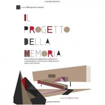 Il progetto della memoria. Casi e strategie di progettazione architettonica e ambientale per la valorizzazione del patrimonio... Ediz. itliana e inglese