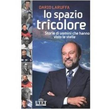 Lo spazio tricolore. Storie di uomini che hanno visto le stelle