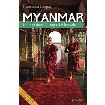 Myanmar. La terra dove il tempo si è fermato
