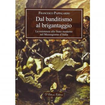 Dal banditismo al brigantaggio. La resistenza allo Stato moderno nel Mezzogiorno d'Italia