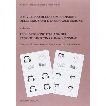 Lo sviluppo della comprensione delle emozioni e la sua valutazione. La standardizzazione italiana del TEC (Test of Emotion comprehension di Pons e Harris, 2000). Con schede