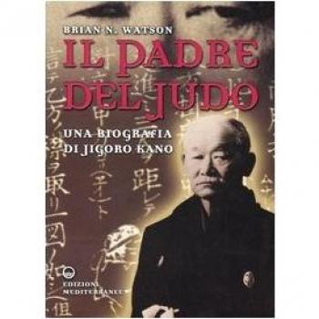 Il padre del judo. Una biografia di Jigoro Kano
