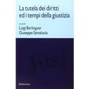 La tutela dei diritti ed i tempi della giustizia. Atti di due Convegni (Roma, 24 maggio-11 novembre 2005)