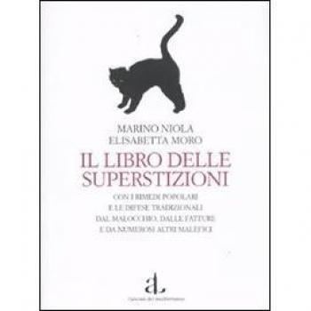 Il libro delle superstizioni con i rimedi popolari e le difese tradizionali dal malocchio, dalle fatture e da numerosi altri malefici