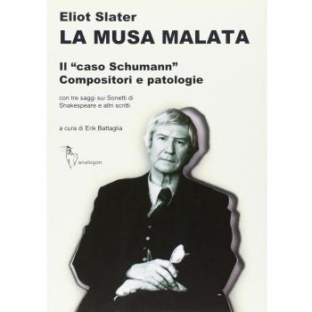 La musa malata. Il «caso Schumann». Compositori e patologie. Con tre saggi sui sonetti di Shakespeare e altri scritti