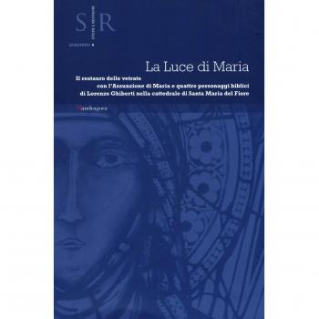 La luce di Maria. Il restauro delle vetrate con l'assunzione di Maria e quattro personaggi biblici di Lorenzo Ghiberti nella cattedrale Santa Maria del Fiore
